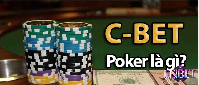 C Bet trong Poker là gì? Cách dùng C Bet hiệu quả nhất