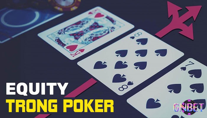 Giới thiệu về Equity trong Poker