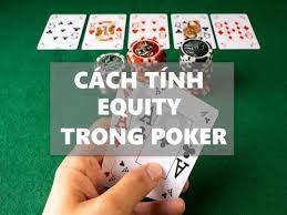 Cách tính Equity Poker hiệu quả và chính xác nhất trong Poker