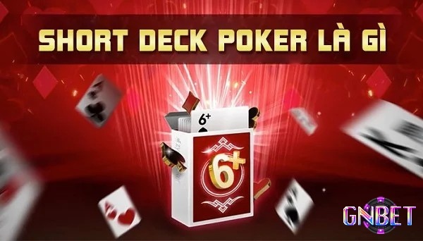 Short Deck Poker là gì? Luật chơi và cách chơi cơ bản