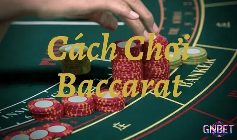 Cách đánh baccarat không bao giờ thua - Cách chơi baccarat như thế nào?