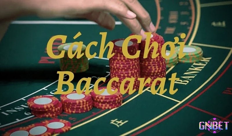 Hướng dẫn chi tiết về cách chơi baccarat cơ bản dành cho người mới
